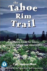 The Tahoe Rim Trail: A Complete Guide for Hikers, Mountain Bikers, and Equestrians