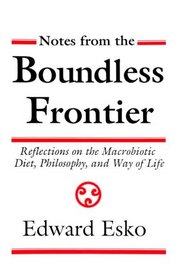Notes from the Boundless Frontier: Reflections on the Macrobiotic Diet, Philosophy and Way of Life