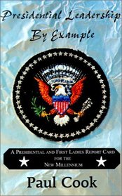 Presidential Leadership by Example: A Presidential and First Ladies Report Card for the New Millennium