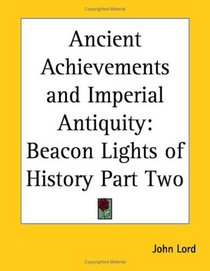 Ancient Achievements and Imperial Antiquity: Beacon Lights of History Part Two