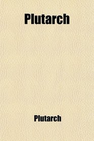 Plutarch (Volume 4); The Lives