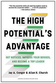 The High Potential's Advantage: Get Noticed, Impress Your Bosses, and Become a Top Leader