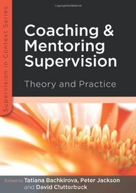 Coaching and Mentoring Supervision: Theory and Practice (Supervision in Context)