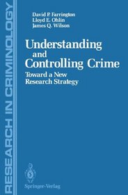 Understanding and Controlling Crime: Toward a New Research Strategy (Research in Criminology)