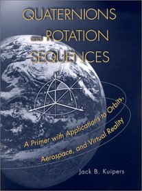 Quaternions and Rotation Sequences : A Primer with Applications to Orbits, Aerospace and Virtual Reality