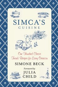 Simca's Cuisine: One Hundred Classic French Recipes for Every Occasion