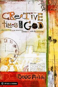 Creative Times With God: Discovering New Ways to Connect With the Savior (Simply for Students)