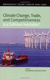 Climate Change, Trade, And Competitiveness: Is a Collision Inevitable (Brookings Trade Forum 2008/2009)