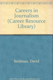 Exploring Careers in Journalism (Career Resource Library)