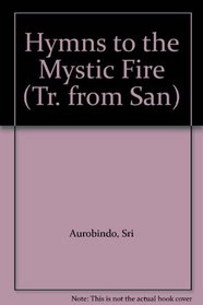Hymns to the Mystic Fire (Tr. from San)