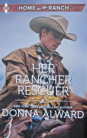 Her Rancher Rescuer (Cadence Creek Cowboys, Bk 6) (Home on the Ranch) (Larger Print)