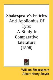 Shakespeare's Pericles And Apollonius Of Tyre: A Study In Comparative Literature (1898)