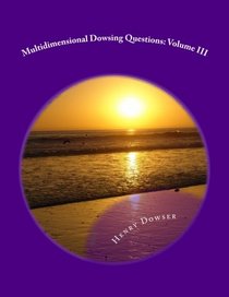 Multidimensional Dowsing Questions: Volume III (Volume 3)