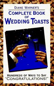 Diane Warner's Complete Book of Wedding Toasts: Hundred's of Ways to Say 