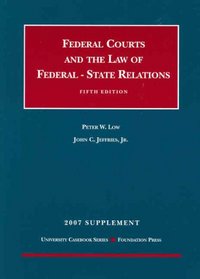 Federal Courts and the Federal-State Relations, 5th, 2007 Supplement (University Casebook Series)