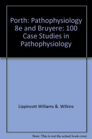 Porth: Pathophysiology 8th Ed + Bruyere: 100 Case Studies in Pathophysiology