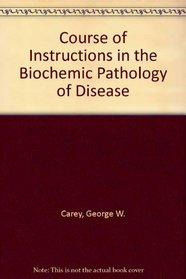 Course of Instructions in the Biochemic Pathology of Disease