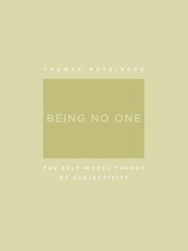 Being No One: The Self-Model Theory of Subjectivity (Bradford Books)
