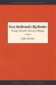 Every Intellectual's Big Brother: George Orwell's Literary Siblings (Literary Modernism)
