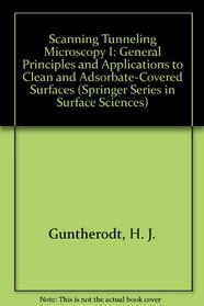 Scanning Tunneling Microscopy I: General Principles and Applications to Clean and Adsorbate-Covered Surfaces (Springer Series in Surface Sciences)