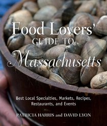 Food Lovers' Guide to Massachusetts, 2nd: Best Local Specialties, Markets, Recipes, Restaurants, and Events (Food Lovers' Series)