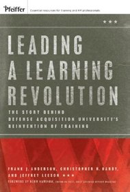 Leading a Learning Revolution: The Story Behind Defense Acquisition University's Reinvention of Training (Pfeiffer Essential Resources for Training and HR Professionals)