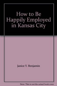 How to Be Happily Employed in Kansas City