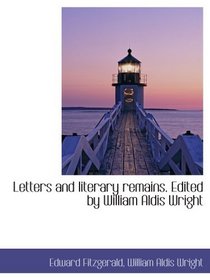 Letters and literary remains. Edited by William Aldis Wright