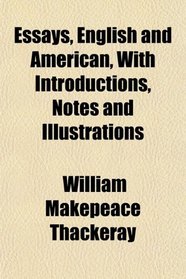 Essays, English and American, With Introductions, Notes and Illustrations