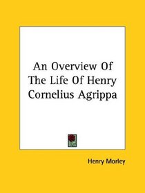 An Overview Of The Life Of Henry Cornelius Agrippa
