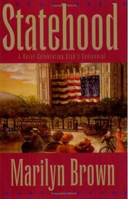Statehood: A Novel Celebrating Utah's Centennial