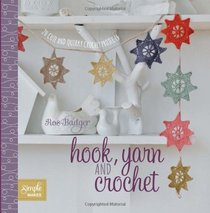 Hook, Yarn and Crochet: 20 Cute and Quirky Crochet Projects (Simple Makes)