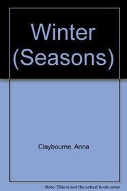 Winter (Claybourne, Anna. Seasons.)