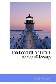 The Conduct of Life: A Series of Essays