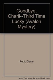 Goodbye, Charli-Third Time Lucky - An Avalon Mystery