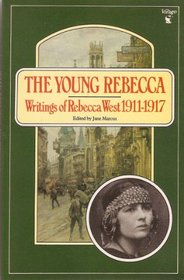 The Young Rebecca: Selected Essays by Rebecca West, 1911-17
