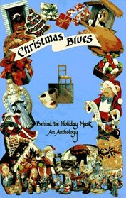 Christmas Blues: Behind the Holiday Mask : An Anthology