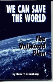 We Can Save the World: The Uniworld Plan