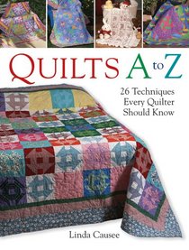 Quilts A to Z: 26 Techniques Every Quilter Should Know