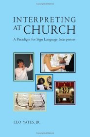 Interpreting at Church: A Paradigm for Sign Language Interpreters, 2nd Edition