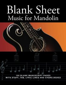 Blank Sheet Music for Mandolin: 100 Blank Manuscript Pages with Staff, TAB, Lyric Lines and Chord Boxes (AcousticMusic) (Volume 4)