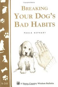Breaking Your Dog's Bad Habits (Storey Country Wisdom Bulletin, a-241)