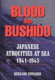 Blood & Bushido: Japanese Atrocities at Sea 1941-45