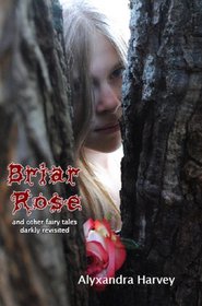 Briar Rose: And Other Fairy Tales Darkly Revisited