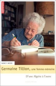 Germaine Tillion, une femme-mmoire : D'une Algrie  l'autre