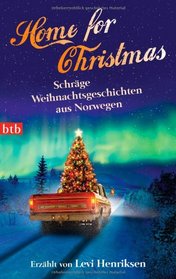 Home for Christmas: Schrage Weihnachtsgeschichten aus Norwegen - erzahlt von Levi Henriksen