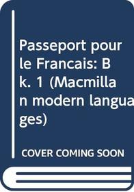 Passeport pour le Francais: Bk. 1 (Macmillan modern languages)