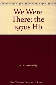 We Were There: the 1970s (We Were There...)