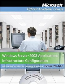 70-643: Windows Server 2008 Applications Infrastructure Configuration, Package (Microsoft Official Academic Course Series)