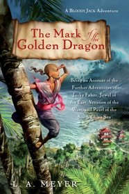 The Mark of the Golden Dragon: Being an Account of the Further Adventures of Jacky Faber, Jewel of the East, Vexation of the West (Bloody Jack Adventures, Bk 9)